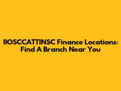 IIOSCCATTINSC Finance Locations: Find A Branch Near You